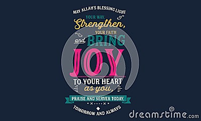 May Allahâ€™s blessing light your way, strengthen, your faith and bring joy to your heart as you, praise and server today, Vector Illustration